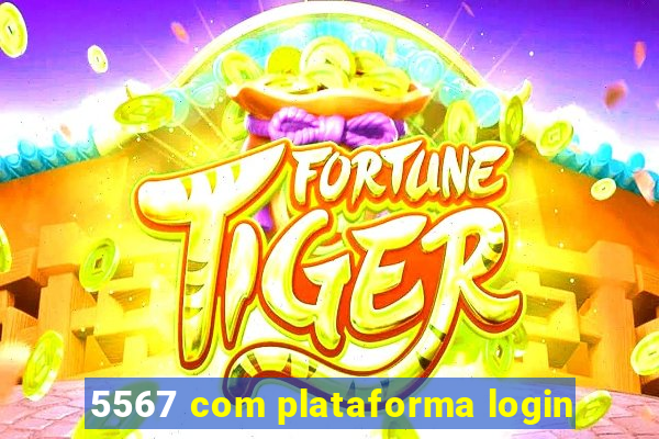 5567 com plataforma login